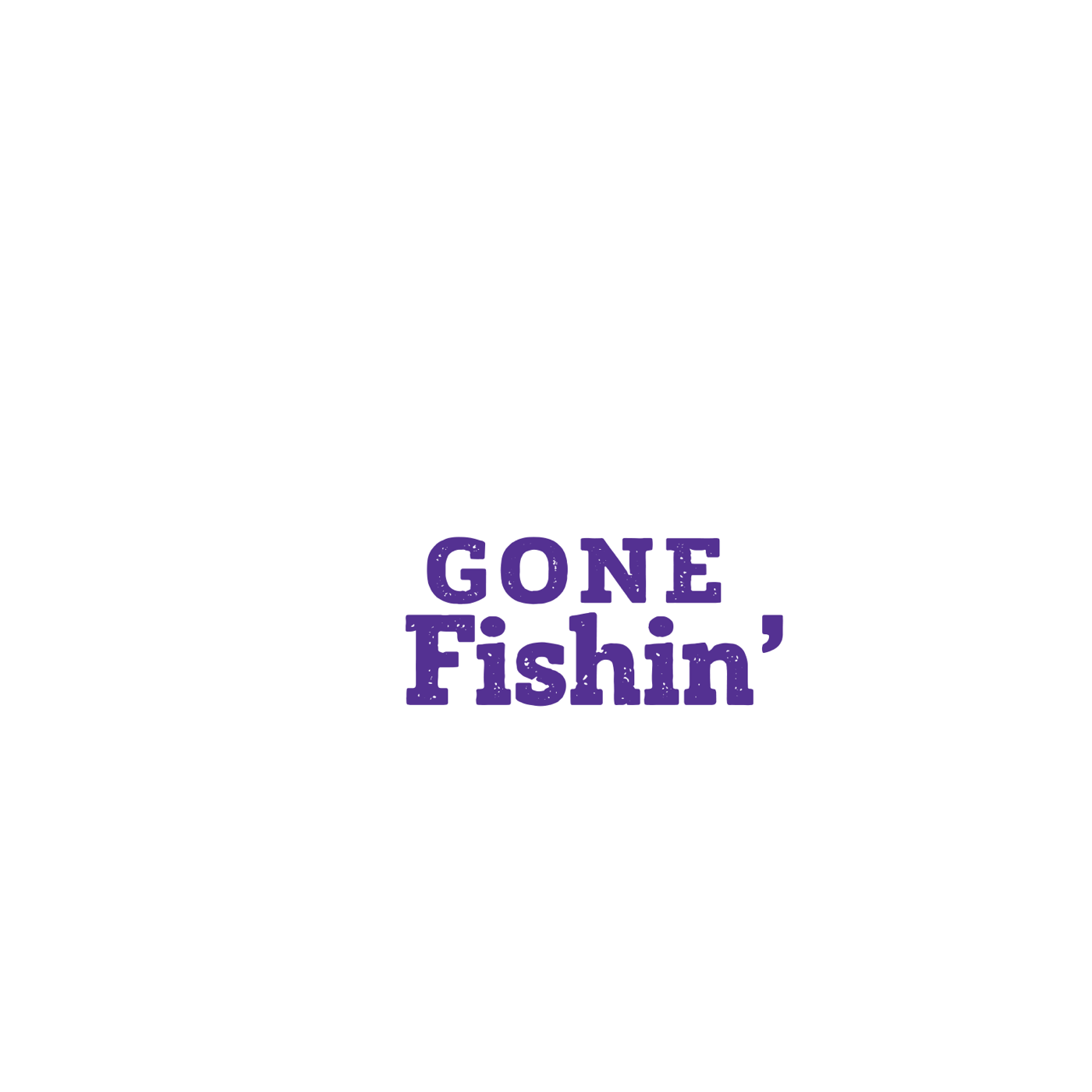 Gone Fishin'